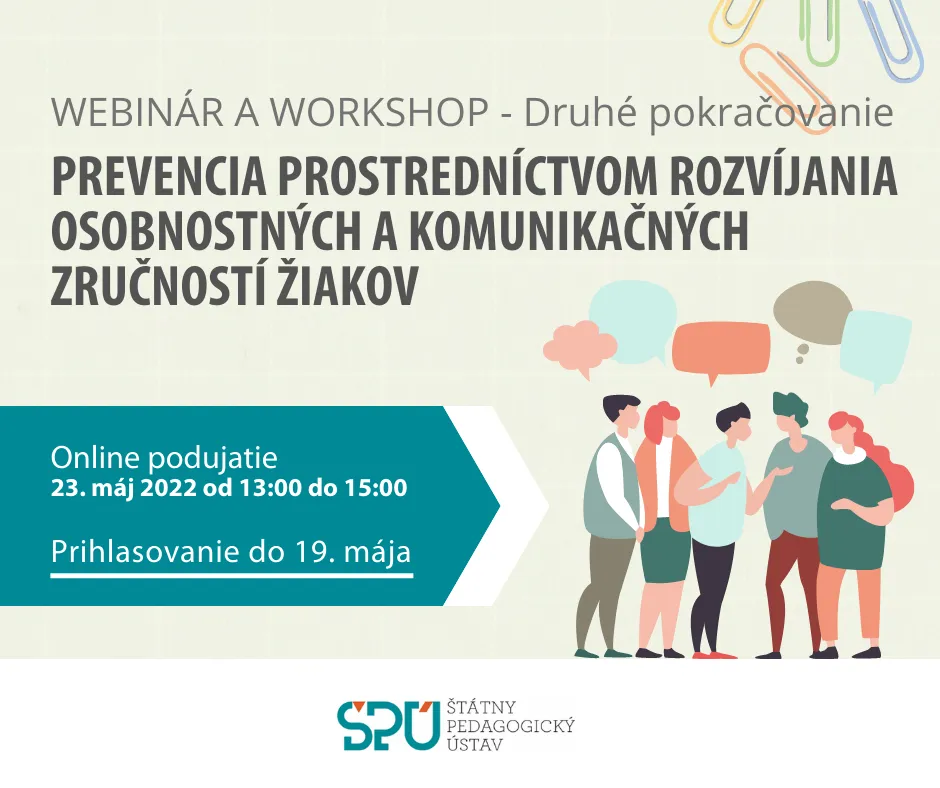 Propagačný banner: Webinár a workshop – druhé pokračovanie Prevencia prostredníctvom rozvíjania osobnostných a komunikačných zručností žiakov. Online podujatie 23. mája 2022 od 13:00 do 15:00. Prihlasovanie do 19. mája. Pod obrazkom logo Štátneho pedagogického ústavu.